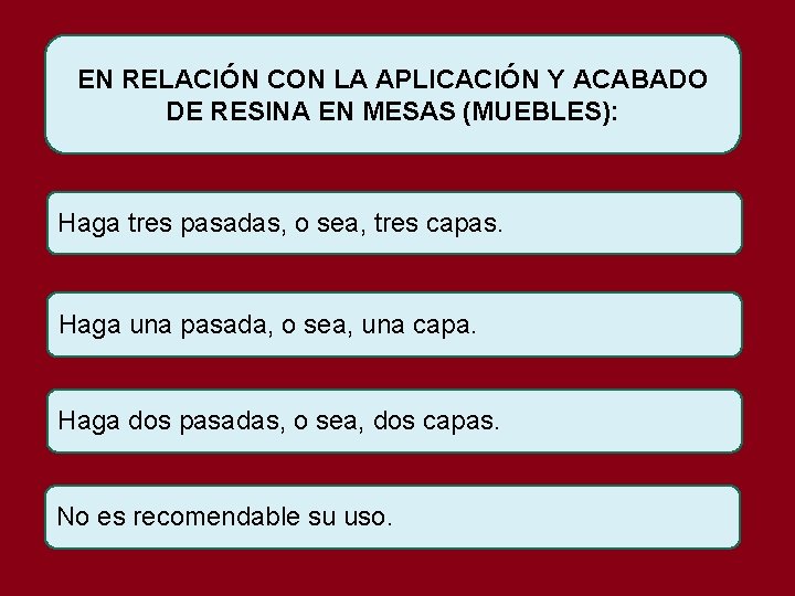 EN RELACIÓN CON LA APLICACIÓN Y ACABADO DE RESINA EN MESAS (MUEBLES): Haga tres