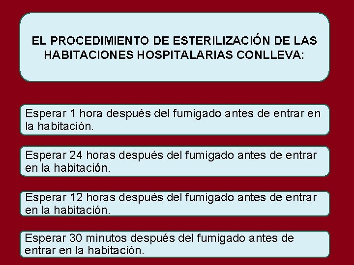 EL PROCEDIMIENTO DE ESTERILIZACIÓN DE LAS HABITACIONES HOSPITALARIAS CONLLEVA: Esperar 1 hora después del