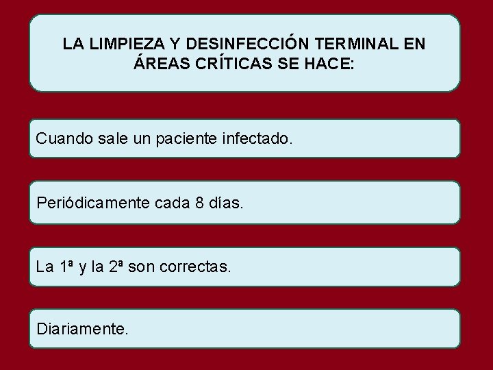 LA LIMPIEZA Y DESINFECCIÓN TERMINAL EN ÁREAS CRÍTICAS SE HACE: Cuando sale un paciente