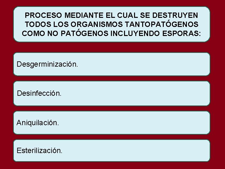 PROCESO MEDIANTE EL CUAL SE DESTRUYEN TODOS LOS ORGANISMOS TANTOPATÓGENOS COMO NO PATÓGENOS INCLUYENDO