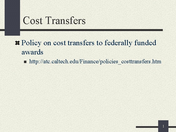 Cost Transfers Policy on cost transfers to federally funded awards n http: //atc. caltech.