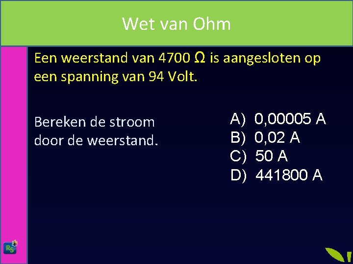 Wet van Ohm Een weerstand van 4700 Ω is aangesloten op een spanning van