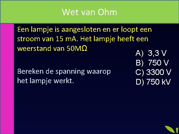 Wet van Ohm Een lampje is aangesloten en er loopt een stroom van 15