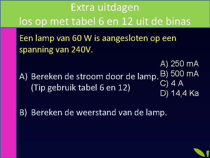 Extra uitdagen los op met tabel 6 en 12 uit de binas Een lamp