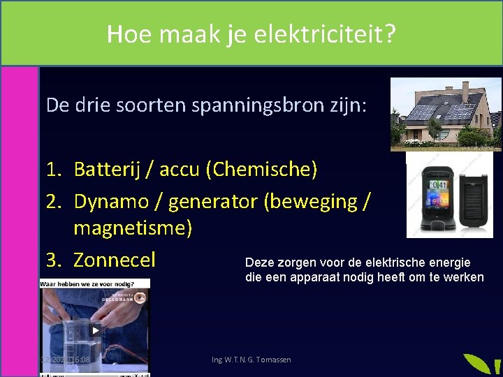 Hoe maak je elektriciteit? De drie soorten spanningsbron zijn: 1. Batterij / accu (Chemische)