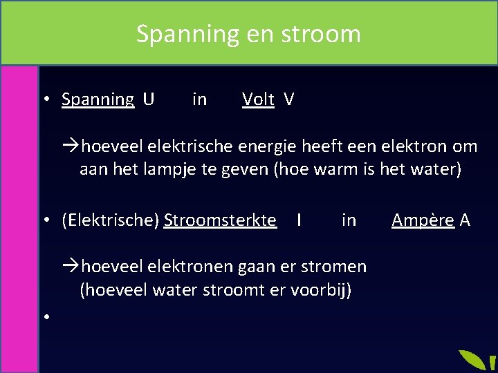 Spanning en stroom Wet van Ohm • Spanning U in Volt V hoeveel elektrische