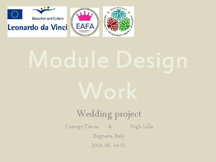 Module Design Work Wedding project Czinege Timea & Vegh Lilla Bugnara, Italy 2014. 08.