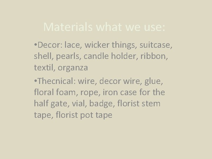 Materials what we use: • Decor: lace, wicker things, suitcase, shell, pearls, candle holder,