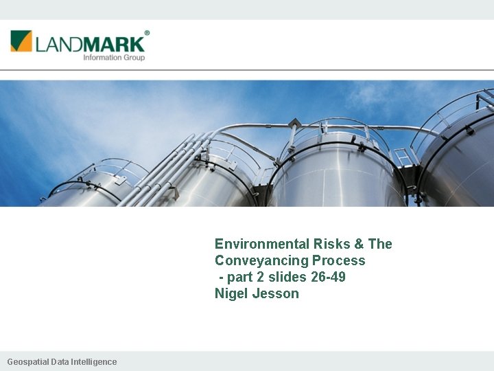 Environmental Risks & The Conveyancing Process - part 2 slides 26 -49 Nigel Jesson