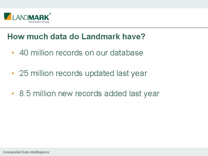 How much data do Landmark have? • 40 million records on our database •