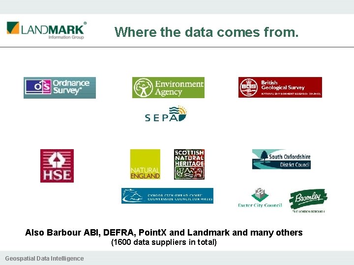 Where the data comes from. Also Barbour ABI, DEFRA, Point. X and Landmark and