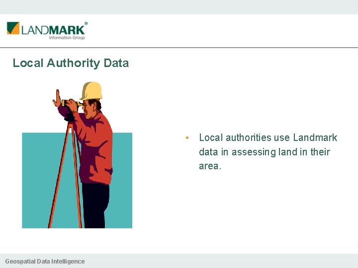 Local Authority Data • Local authorities use Landmark data in assessing land in their