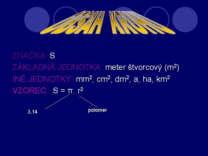 ZNAČKA: S ZÁKLADNÁ JEDNOTKA: meter štvorcový (m 2) INÉ JEDNOTKY: mm 2, cm 2,