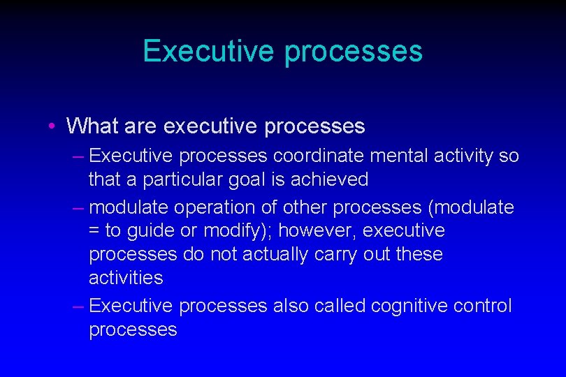 Executive processes • What are executive processes – Executive processes coordinate mental activity so