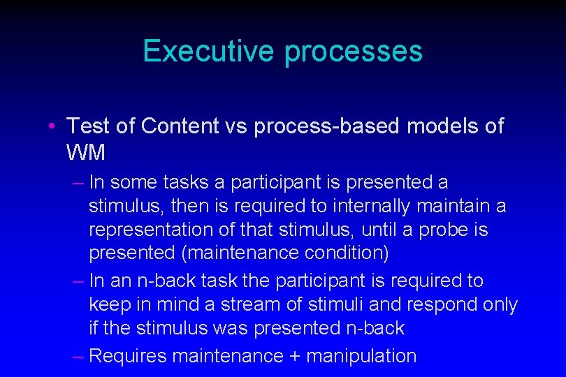 Executive processes • Test of Content vs process-based models of WM – In some