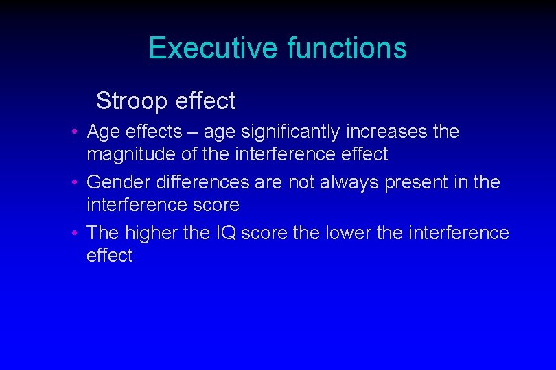 Executive functions Stroop effect • Age effects – age significantly increases the magnitude of