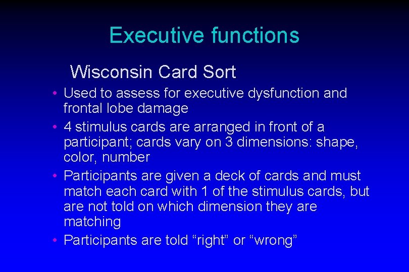 Executive functions Wisconsin Card Sort • Used to assess for executive dysfunction and frontal