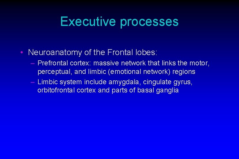 Executive processes • Neuroanatomy of the Frontal lobes: – Prefrontal cortex: massive network that