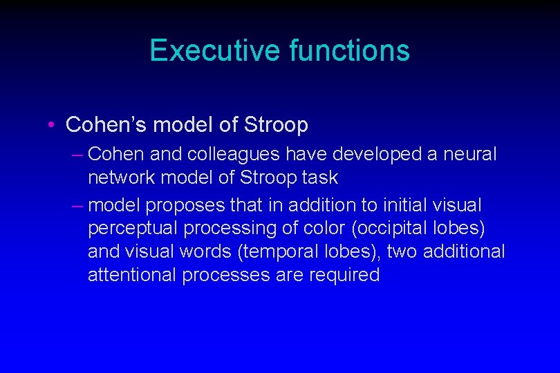 Executive functions • Cohen’s model of Stroop – Cohen and colleagues have developed a