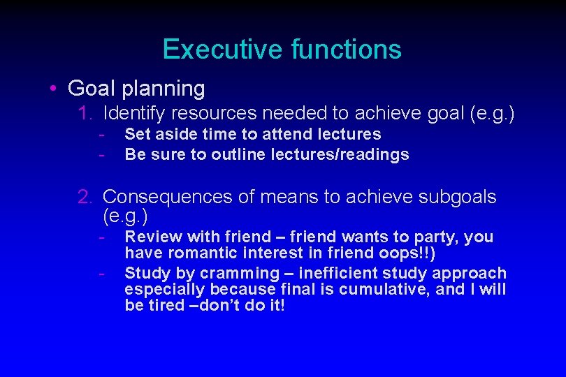 Executive functions • Goal planning 1. Identify resources needed to achieve goal (e. g.