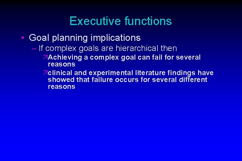 Executive functions • Goal planning implications – If complex goals are hierarchical then äAchieving