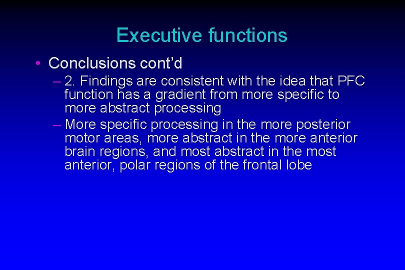 Executive functions • Conclusions cont’d – 2. Findings are consistent with the idea that