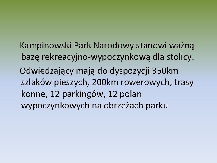 Kampinowski Park Narodowy stanowi ważną bazę rekreacyjno-wypoczynkową dla stolicy. Odwiedzający mają do dyspozycji 350