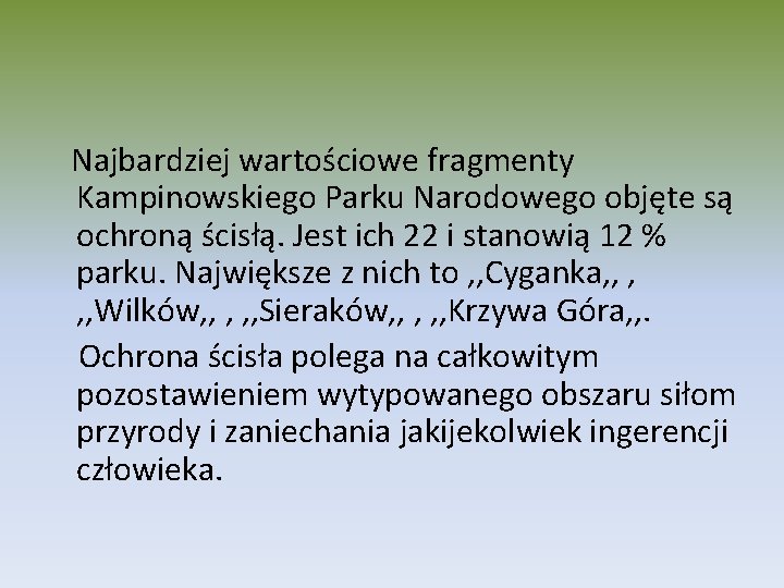 Najbardziej wartościowe fragmenty Kampinowskiego Parku Narodowego objęte są ochroną ścisłą. Jest ich 22 i