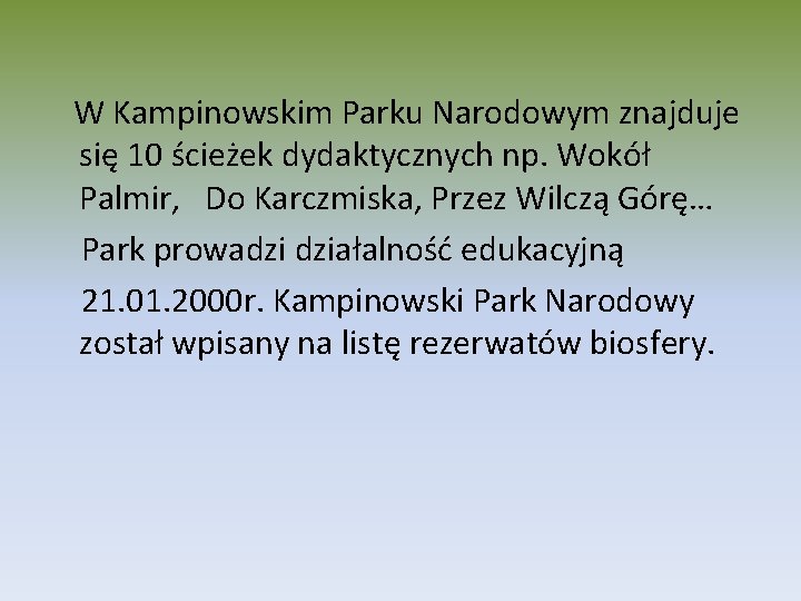 W Kampinowskim Parku Narodowym znajduje się 10 ścieżek dydaktycznych np. Wokół Palmir, Do Karczmiska,