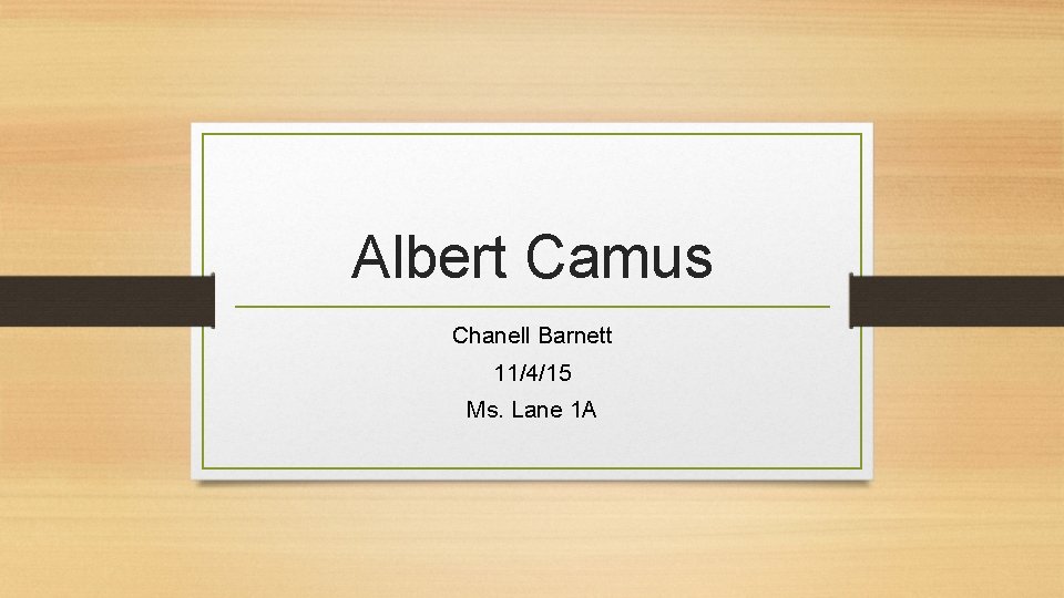 Albert Camus Chanell Barnett 11/4/15 Ms. Lane 1 A 
