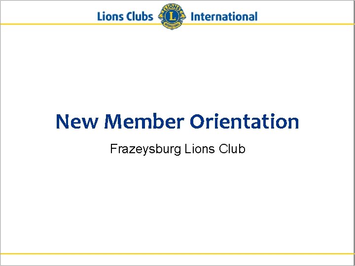 New Member Orientation Frazeysburg Lions Club 