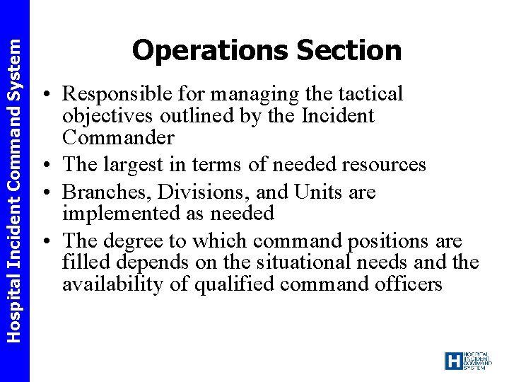 Hospital Incident Command System Operations Section • Responsible for managing the tactical objectives outlined