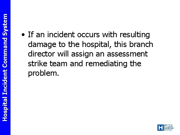 Hospital Incident Command System • If an incident occurs with resulting damage to the