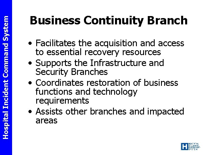Hospital Incident Command System Business Continuity Branch • Facilitates the acquisition and access to