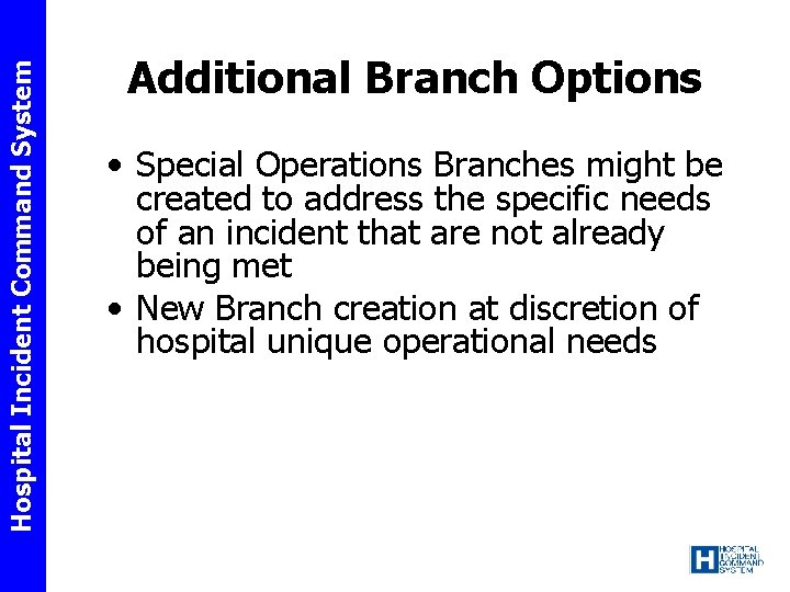 Hospital Incident Command System Additional Branch Options • Special Operations Branches might be created