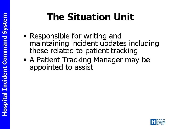 Hospital Incident Command System The Situation Unit • Responsible for writing and maintaining incident