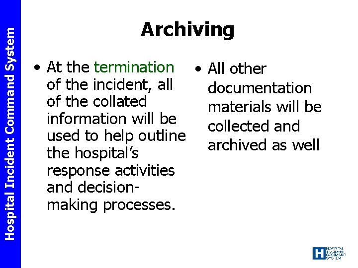 Hospital Incident Command System Archiving • At the termination • All other of the
