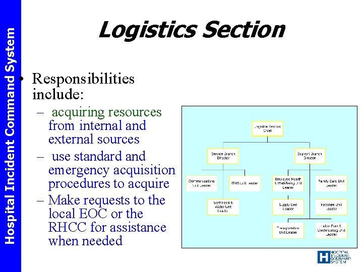 Hospital Incident Command System Logistics Section • Responsibilities include: – acquiring resources from internal