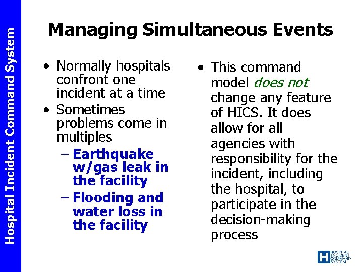 Hospital Incident Command System Managing Simultaneous Events • Normally hospitals confront one incident at