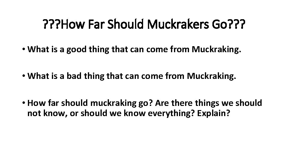 ? ? ? How Far Should Muckrakers Go? ? ? • What is a