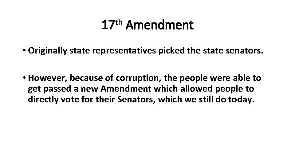 17 th Amendment • Originally state representatives picked the state senators. • However, because