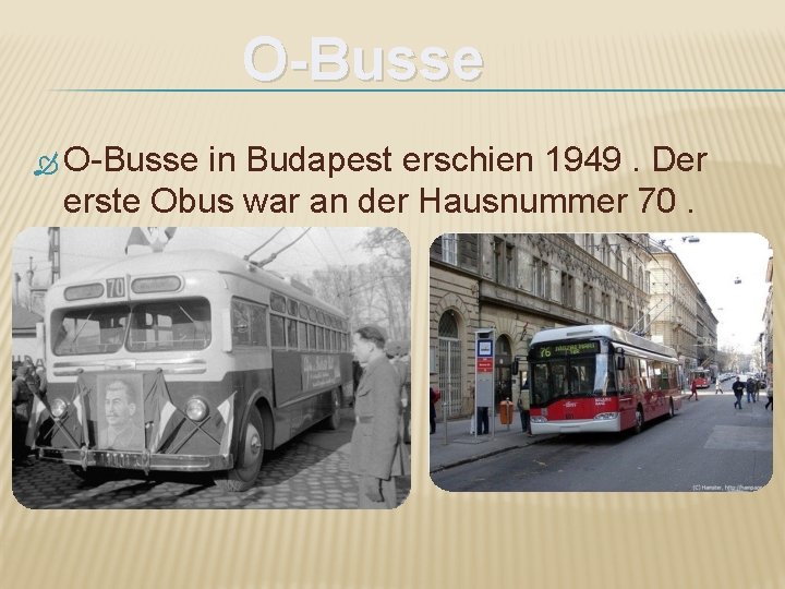 O-Busse in Budapest erschien 1949. Der erste Obus war an der Hausnummer 70. 