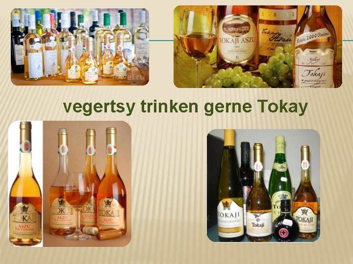 vegertsy trinken gerne Tokay 