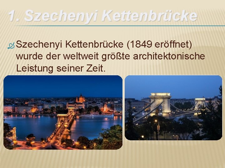 1. Szechenyi Kettenbrücke (1849 eröffnet) wurde der weltweit größte architektonische Leistung seiner Zeit. 