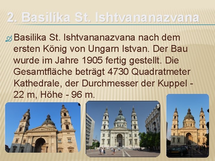 2. Basilika St. Ishtvananazvana nach dem ersten König von Ungarn Istvan. Der Bau wurde