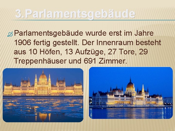 3. Parlamentsgebäude wurde erst im Jahre 1906 fertig gestellt. Der Innenraum besteht aus 10