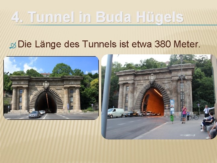 4. Tunnel in Buda Hügels Die Länge des Tunnels ist etwa 380 Meter. 