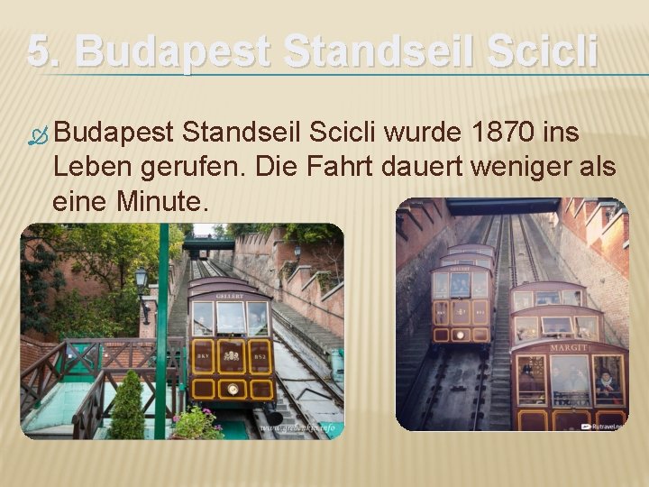 5. Budapest Standseil Scicli wurde 1870 ins Leben gerufen. Die Fahrt dauert weniger als