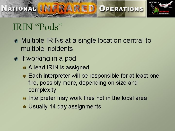 IRIN “Pods” Multiple IRINs at a single location central to multiple incidents If working