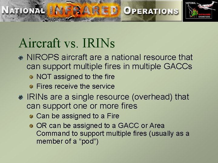 Aircraft vs. IRINs NIROPS aircraft are a national resource that can support multiple fires